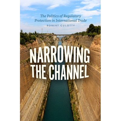 预订 Narrowing the Channel: The Politics of Regulatory Protection in International Trade 缩小通道：国际贸易中的规制保护