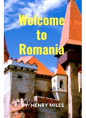 预订 Welcome go to Romania: 2023 Detailed Travel Guide to Romania, for Visitors and Tourists.: 9798387673399