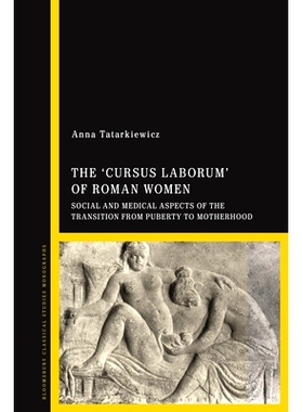 预订 The ’cursus laborum’ of Roman Women: Social and Medical Aspects of the Transition from Puberty to Motherhood 罗马