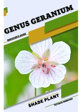 预订 Genus Geranium: Shade plant Beginner’s Guide 天竺葵属：阴生植物初学者指南: 9798860741232