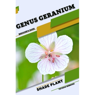 预订 Genus Geranium: Shade plant Beginner’s Guide 天竺葵属：阴生植物初学者指南: 9798860741232