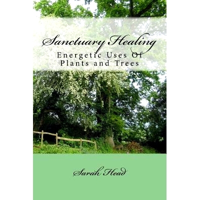 预订 Sanctuary Healing: Energetic Uses Of Plants and Trees: 9781724632944