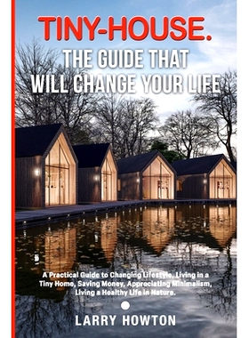 预订 Tiny-House. The Guide that Will Change Your Life: A Practical Guide to Changing Lifestyle, Living in a Tiny Home, S