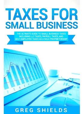 预订 Taxes for Small Business: The Ultimate Guide to Small Business Taxes Including LLC Taxes, Payroll Taxes, and Self-E