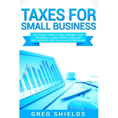 预订 Taxes for Small Business: The Ultimate Guide to Small Business Taxes Including LLC Taxes, Payroll Taxes, and Self-E