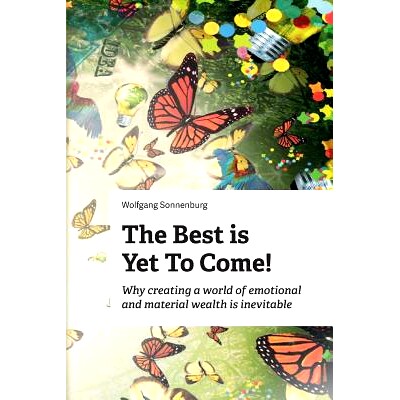 预订 The Best is Yet to Come!: Why creating a world of emotional and material wealth is inevitable: 9781508842811