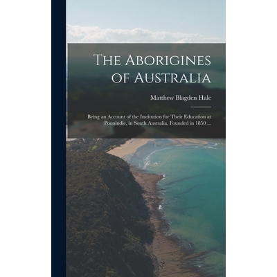 预订 The Aborigines of Australia: Being an Account of the Institution for Their Education at Poonindie, in South Austral