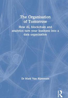 【预订】The Organisation of Tomorrow: How AI, blockchain and analytics turn your business into a data organisation