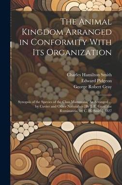 [预订]The Animal Kingdom Arranged in Conformity With Its Organization: Synopsis of the Species of the Clas 9781020278426
