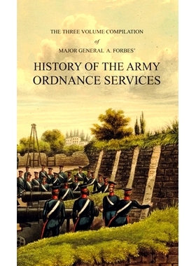 预订 HISTORY OF THE ARMY ORDNANCE SERVICES Three Volume Compilation: Vol. I: Ancient History. Vol. II: Modern History. V