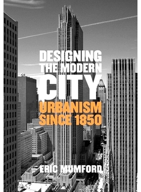 预订 Designing the Modern City: Urbanism Since 1850 设计现代都市：1850年以来的都市主义: 9780300207729