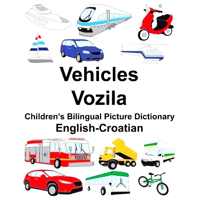预订 English-Croatian Vehicles/V*a Children’s Bilingual Picture Dictionary: 9781987573282