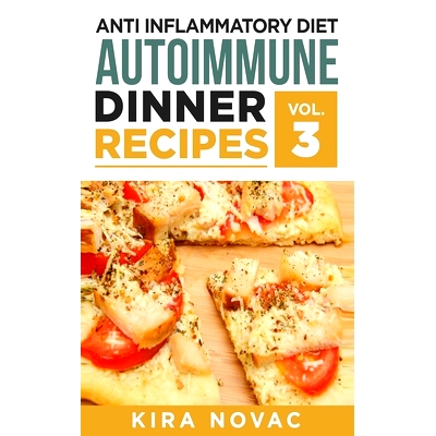 预订 Anti Inflammatory Diet: Autoimmune Dinner Recipes: 30+ Anti Inflammation Diet Recipes To Fight Autoimmune Disease,