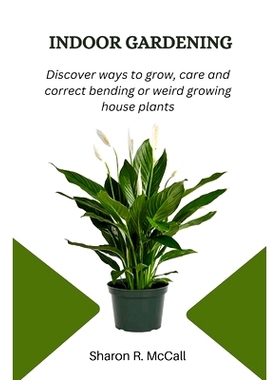 预订 Indoor Gardening: Discover ways to grow, care and correct bending or weird growing houseplants: 9798373673204