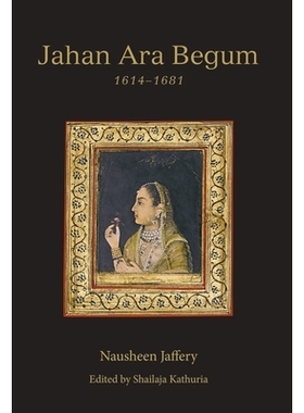 预订 Jahan Ara Begum 1614–1681: A Biographical Study 贾汗·阿拉·贝古姆 1614-1681: 9788195839421