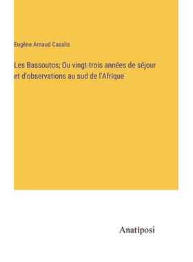 预订 Les Bassoutos; Ou vingt-trois années de séjour et d’observations au sud de l’Afrique: 9783382739034
