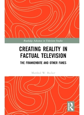预订 Creating Reality in Factual Television: The Frankenbite and Other Fakes 在事实电视中创造现实：科学怪人和其他假货: 9