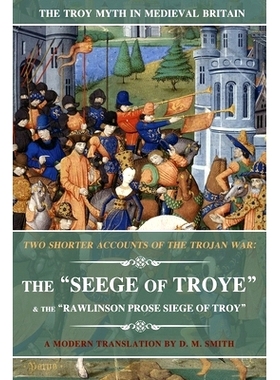 预订 Two Shorter Accounts of the Trojan War: The Seege of Troye & The Rawlinson Prose Siege of Troy: A Modern Translatio