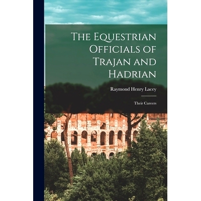 预订 The Equestrian Officials of Trajan and Hadrian: Their Careers: 9781015097711