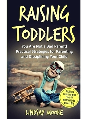 预订 Raising Toddlers: You Are Not a Bad Parent! Practical Strategies for Parenting and Disciplining Your Child: 9781689