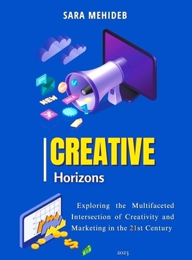 预订 Creative Horizons: Exploring the Multifaceted Intersection of Creativity and Marketing in the 21st Century: 9798223