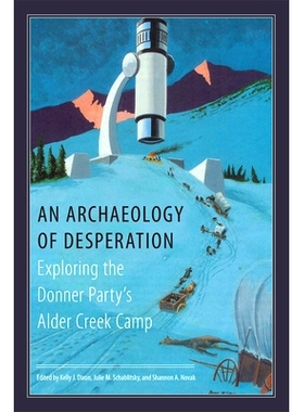 预订 An Archaeology of Desperation: Exploring the Donner Party’s Alder Creek Camp 绝望的考古：探索唐纳党的奥尔德溪营地: