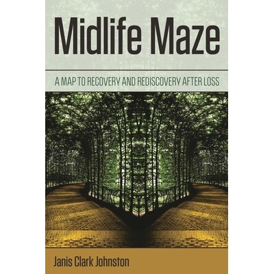 预订 Midlife Maze: A Map to Recovery and Rediscovery after Loss 中年迷宫：丢失后回复和重新发现的地图: 9781538126059