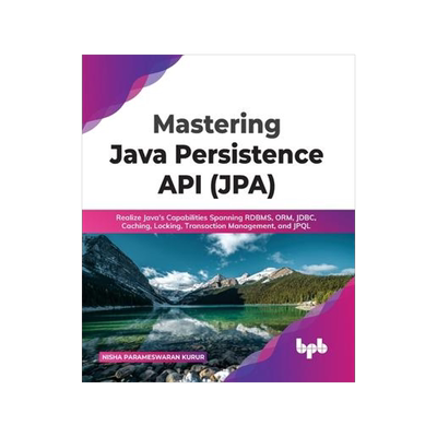 [预订]Mastering Java Persistence API (JPA): Realize Java’s Capabilities Spanning RDBMS, ORM, JDBC, Cachi 9789355511263