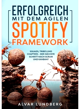 预订 Erfolgreich mit dem agilen Spotify Framework: Squads, Tribes und Chapters - der nächste Schritt nach Scrum und Kan
