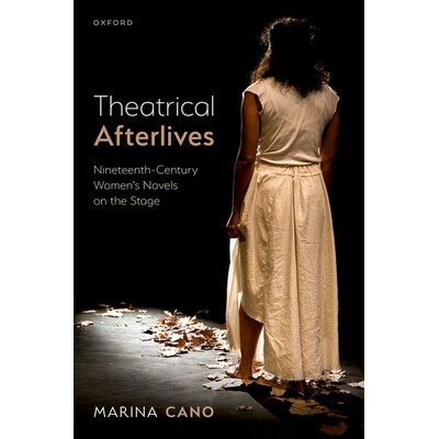 预订 Theatrical Afterlives Nineteenth-Century Women’s Novels on the Stage 舞台重生：十九世纪女性小说的戏剧改编 978图片