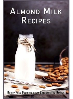 预订 Almond Milk Recipes: Dairy-Free Delights from Breakfast to Dinner: 9798859379033