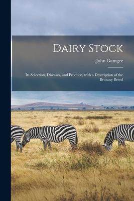 [预订]Dairy Stock; Its Selection, Diseases, and Produce, With a Description of the Brittany Breed 9781014895646