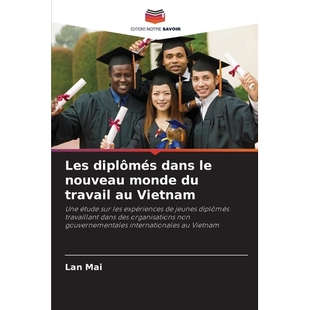 预订 Les diplômés dans le nouveau monde du travail au Vietnam: Une étude sur les expériences de jeunes diplômés tr