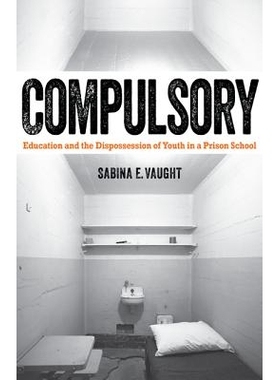 预订 Compulsory: Education and the Dispossession of Youth in a Prison School 义务：在监狱学校中教育和收养青年: 978081669
