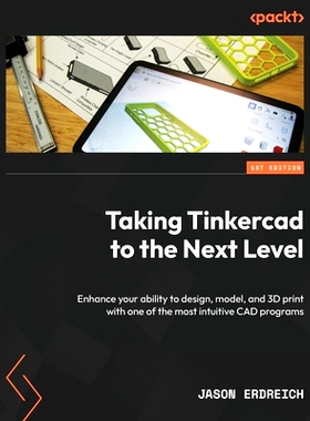 预订 Taking Tinkercad to the Next Level: Enhance your ability to design, model, and 3D print with one of the most intuit