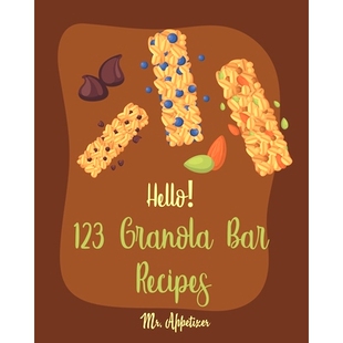 预订 Hello! 123 Granola Bar Recipes: Best Granola Bar Cookbook Ever For Beginners [Granola Bar Book, Homemade Granola Co