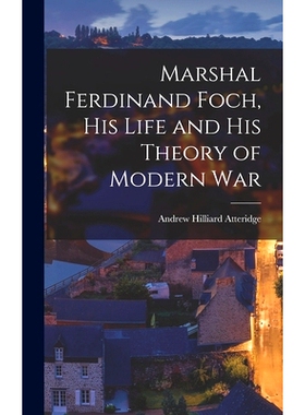 预订 Marshal Ferdinand Foch, His Life and His Theory of Modern War: 9781016383783