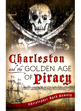 预订 Charleston and the Golden Age of Piracy: 9781540208071