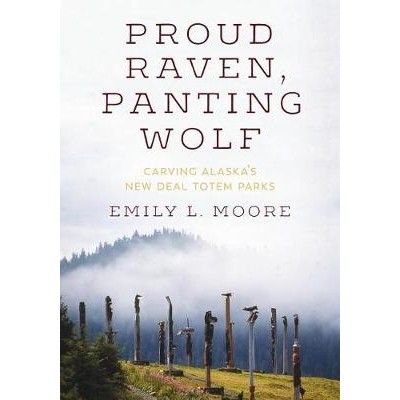 预订 Proud Raven, Panting Wolf: Carving Alaska’s New Deal Totem Parks 骄傲的渡鸦，气喘吁吁的狼: 9780295743936