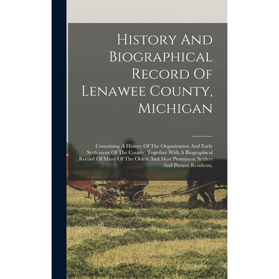 预订 History And Biographical Record Of Lenawee County, Michigan: Containing A History Of The Organization And Early Set