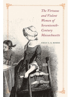 预订 The Virtuous and Violent Women of Seventeenth-Century Massachusetts 十七世纪马萨诸塞州的贤良与暴力的妇女: 978162534