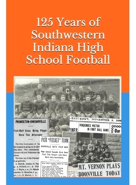 预订 125 Years of Southwestern Indiana High School Football: Scores, Conference Standings and Championships from 1894 to