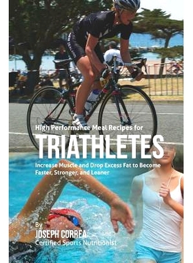 预订 High Performance Meal Recipes for Triathletes: Increase Muscle and Drop Excess Fat to Become Faster, Stronger, and