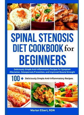 预订 Spinal Stenosis Diet Cookbook for Beginners: Deliciously Simple Anti-Inflammatory Recipes for Symptom Alleviation,