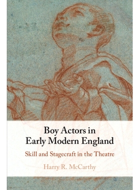 预订 Boy Actors in Early Modern England: Skill and Stagecraft in the Theatre 英国现代早期的男演员：剧院技巧与舞台艺术: 9