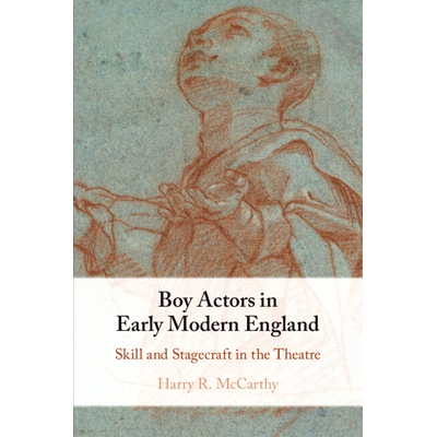 预订 Boy Actors in Early Modern England: Skill and Stagecraft in the Theatre 英国现代早期的男演员：剧院技巧与舞台艺术: 9