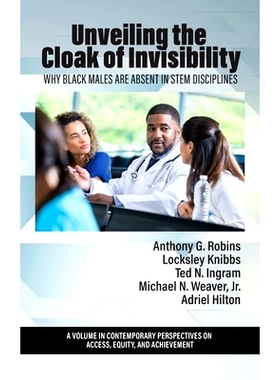 预订 Unveiling the Cloak of Invisibility: Why Black Males are Absent in STEM Disciplines: 9798887301761