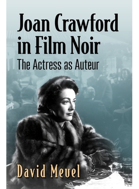 预订 Joan Crawford in Film Noir: The Actress as Auteur 琼·克劳馥在《黑色电影：女主角》中饰演导演: 9781476691473