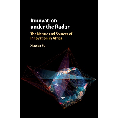 预订 Innovation under the Radar: The Nature and Sources of Innovation in Africa 雷达之下的创新：非洲创新的性质和来源: 97
