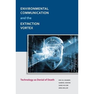 预订 Environmental Communication and the Extinction Vortex: Technology as Denial of Death 环境交流与灭绝漩涡（精装）: 97